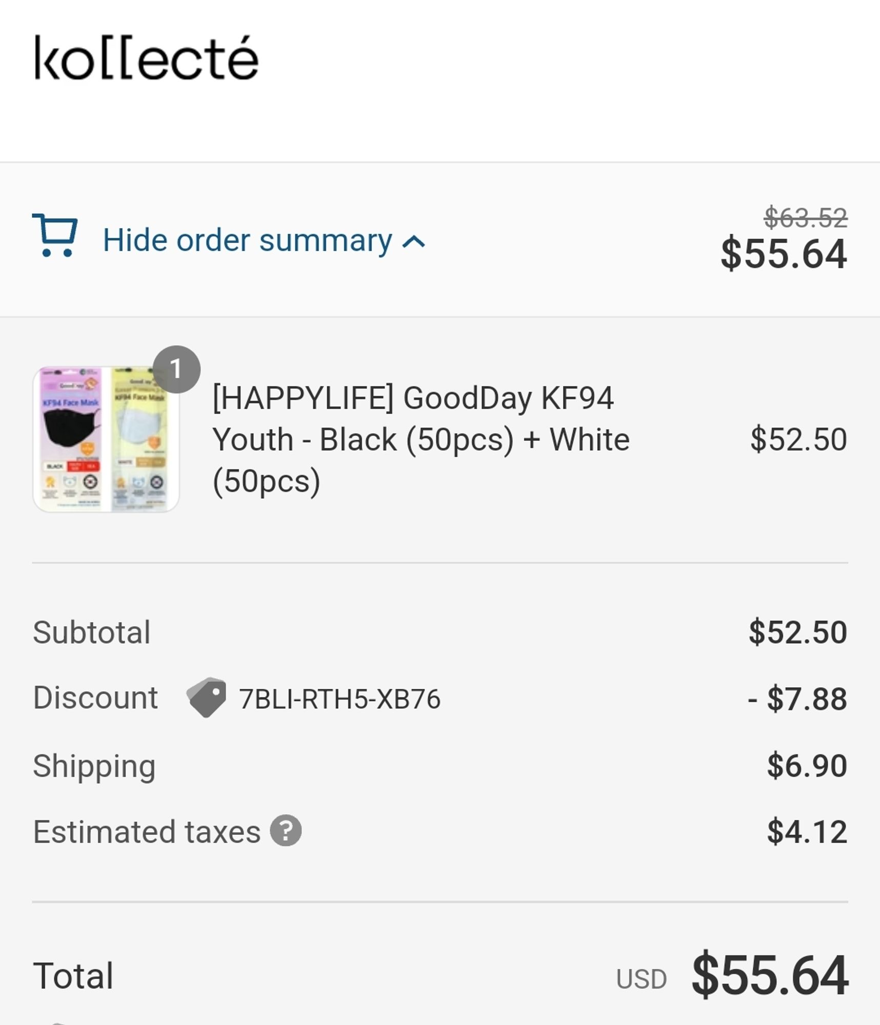 text reads hide order summary. price $63.52 is crossed out with sale price of $55.64 for HAPPYLIFE GoodDat KF94 Youth Black (50 pcs) and White (50pcs) $52.50, image of mask packaging, Subtotal $52.50, Discount GAH2 BR5H RV2K -$7.88, shipping $6.90, Estimated Taxes $4.12. Total USD $55.64, Total Savings $7.88