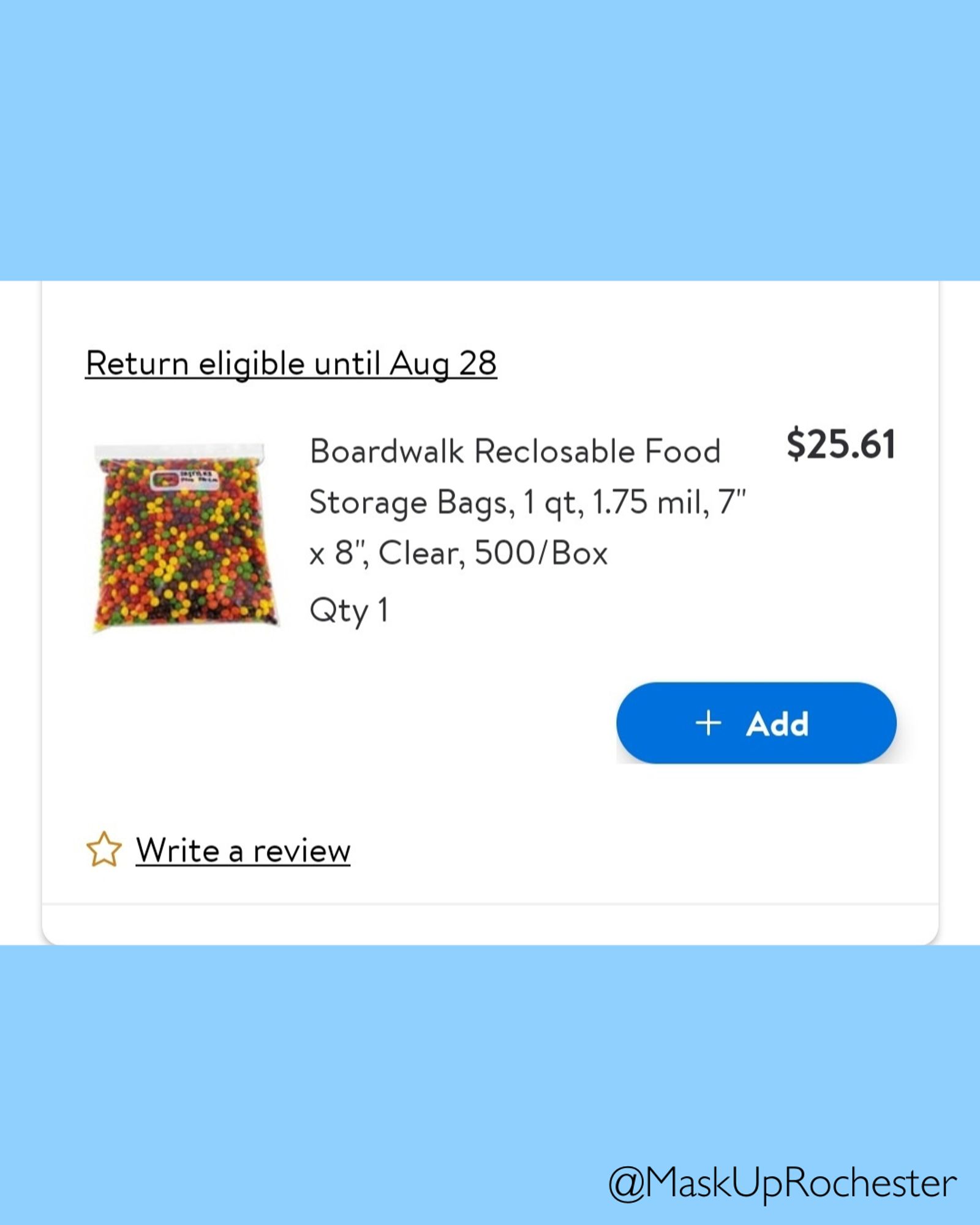 image of order receipt. Text reads "Return eligible until Aug 28" Boardwalk reclosable Food Storage Bags, 1 qt, 1.75 mil, 7" x 8", Clear, 500/Box Qty 1. $25.61. Image of plastic bag with candy in it. Blue +Add button. Star with link to Write a Review.