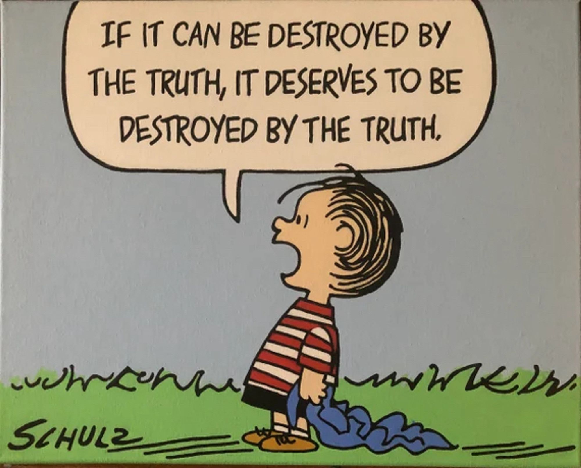 Peanuts character Linus, saying, “If it can be destroyed by the truth, it deserves to be destroyed by the truth.”