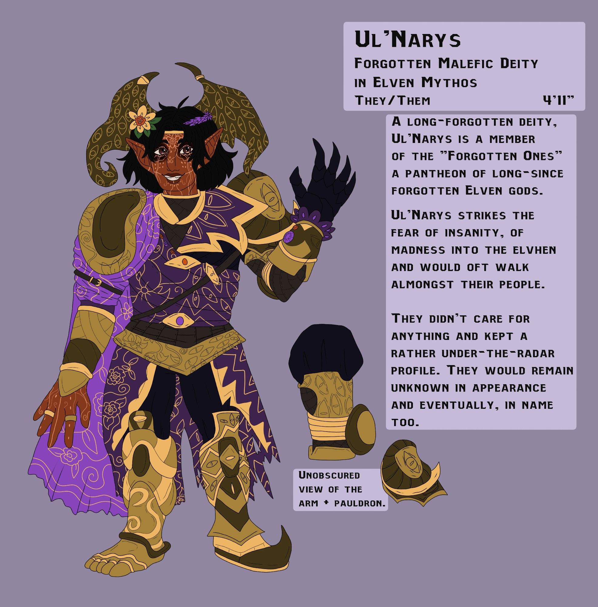 a reference sheet of an elf with a dragon-wing shaped headpiece, a daffodil and lavender in their hair. they wear a mismatched outfit primarily purple and gold in colour.

They are a forgotten malefic deity in elven mythos and are noted to be part of the Forgotten Ones, striking the fear of insanity + madness into the elvhen people and would often walk among them - the elven people being none the wiser. It's implied that they evaded imprisonment by being so forgettable.