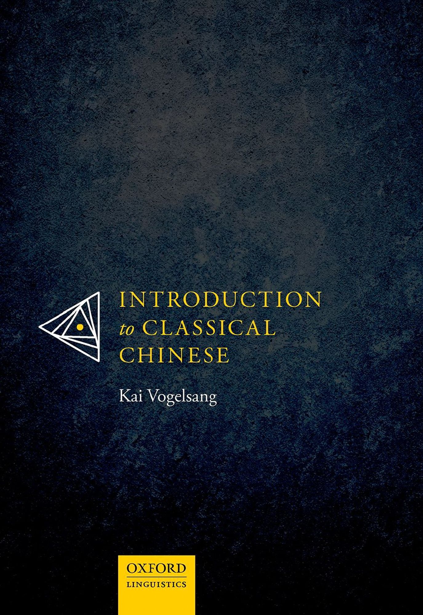 Cover of "Introduction to Classical Chinese" by Kai Vogelsang. Black background, yellow lettering of title, white lettering of author name.