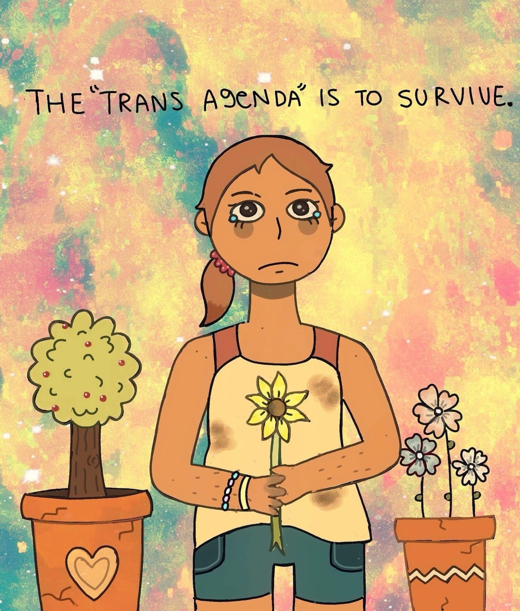 Hand drawn Artwork of a girl holding a sunflower while standing between two planters with plants in them.  She is frowning slightly with tears at the edges of her eyes.

The text says The “Trans Agenda” is to survive.

“The Trans Agenda is to Survive”, Art from Cals Art for Trans Liberation on Facebook