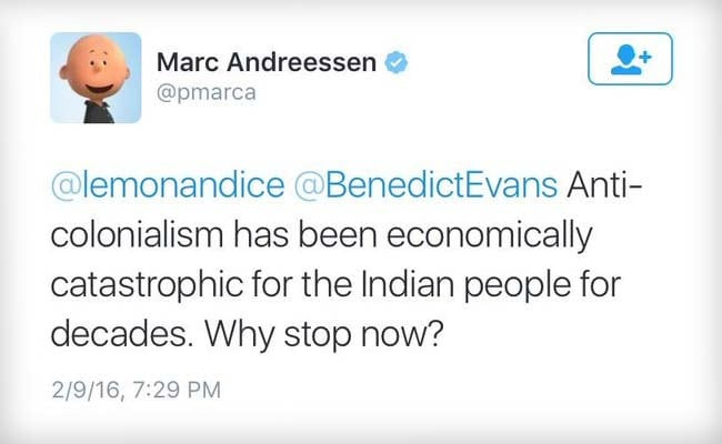 Screenshot of a Marc Andreessen @pmarca tweet from 2016 February 11th, text reads:
"@lemonandice @BenedictEvans" Anti-colonialism has been economically catastrophic for the Indian people for decades. Why stop now?