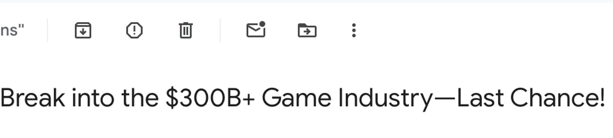 An Email subject title, "Break into the $300B+ Game Industry—Last Chance!"