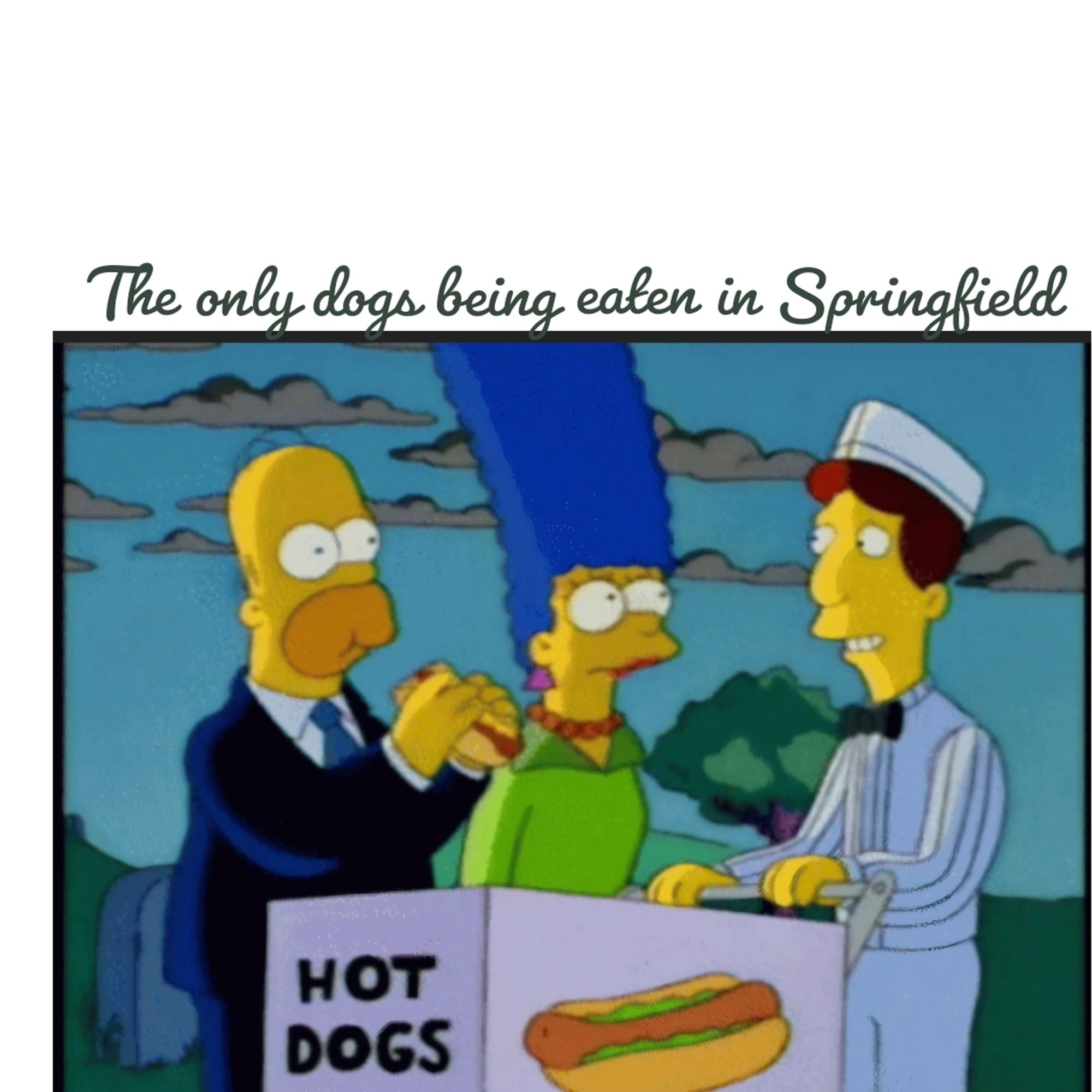 Homer Simpson eating a hotdog from a vendor. The caption says "The only dogs being eaten in Springfield"