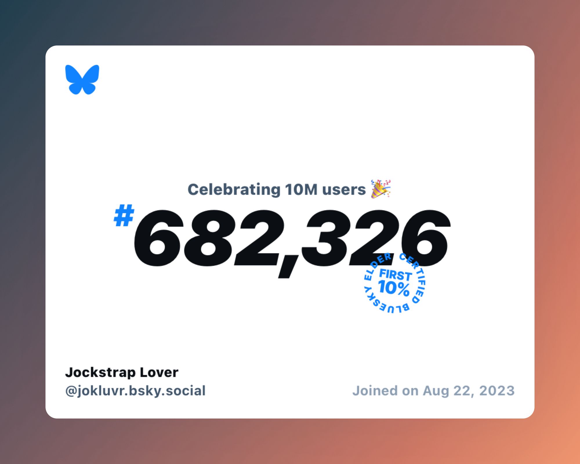 A virtual certificate with text "Celebrating 10M users on Bluesky, #682,326, Jockstrap Lover ‪@jokluvr.bsky.social‬, joined on Aug 22, 2023"