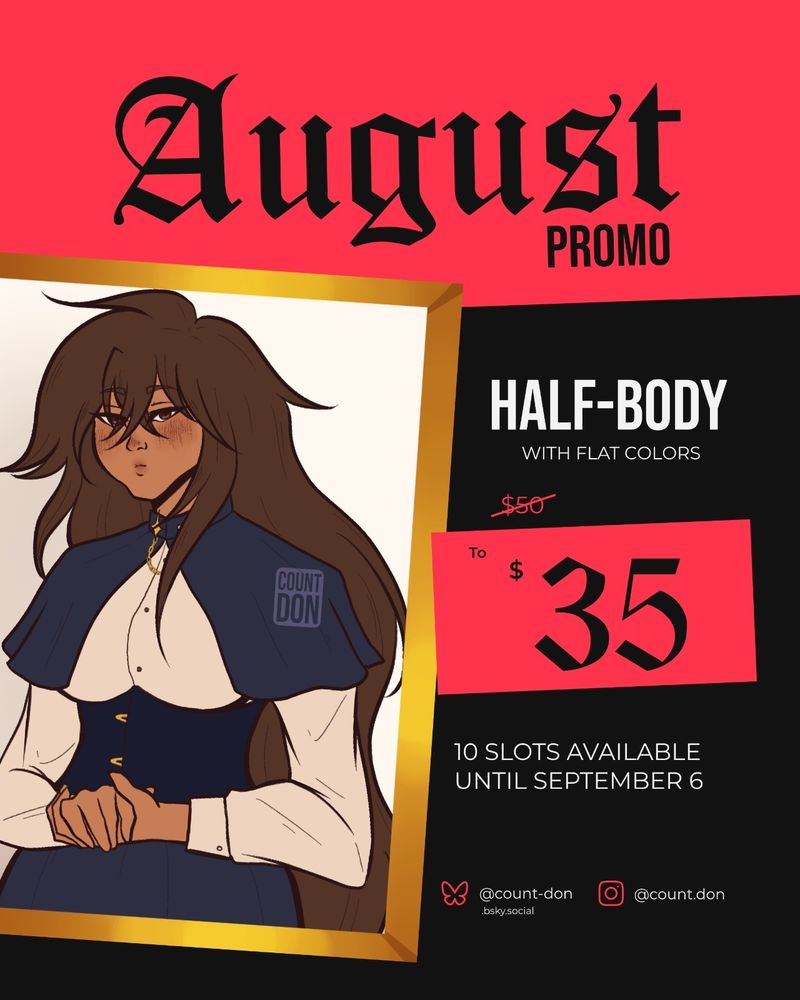 august promotion announcement
a halfbody with flat colors goes from $50 to $35
10 slots are available until september 6
my socials: bluesky - @count-don.bsky.social; instagram - @count.don