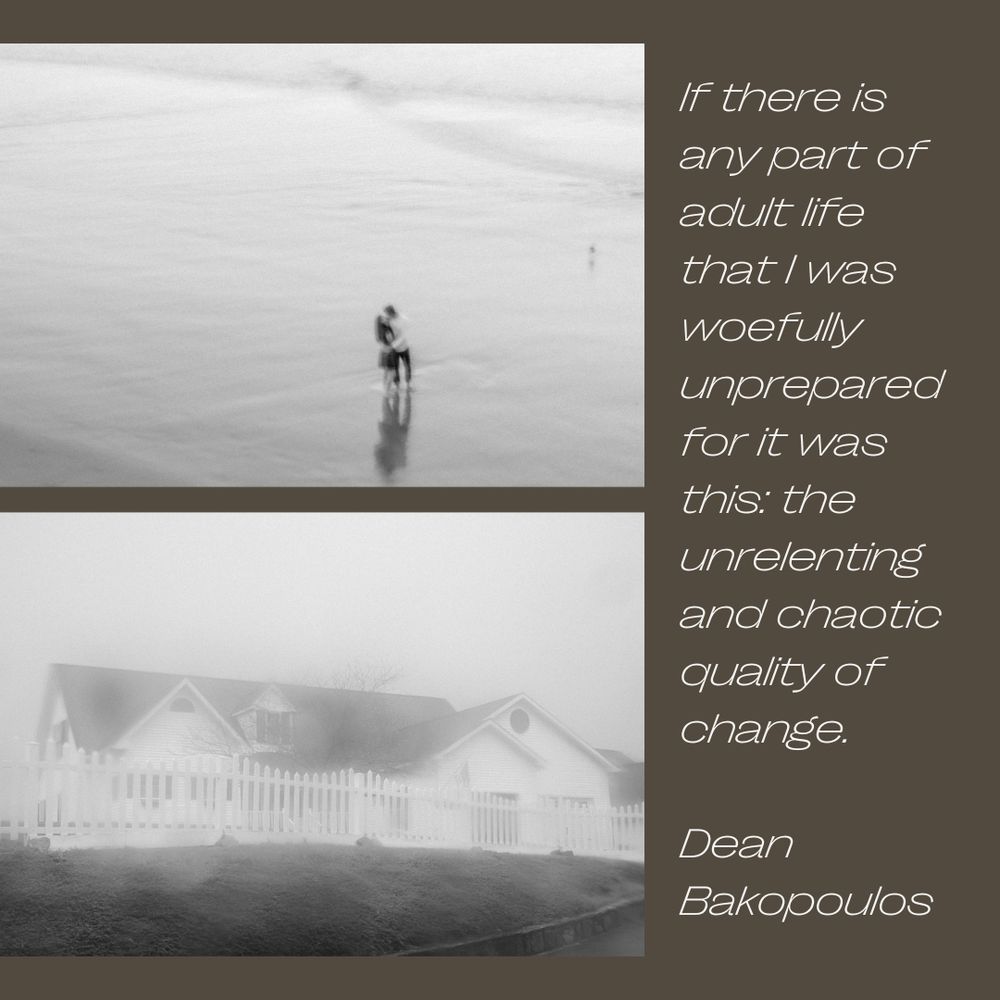 Photo of couple in the ocean, Photo of white house with white picket fence; Quote: If there is any part of adult life that I was woefully unprepared for it was this: the unrelenting and chaotic quality of change.