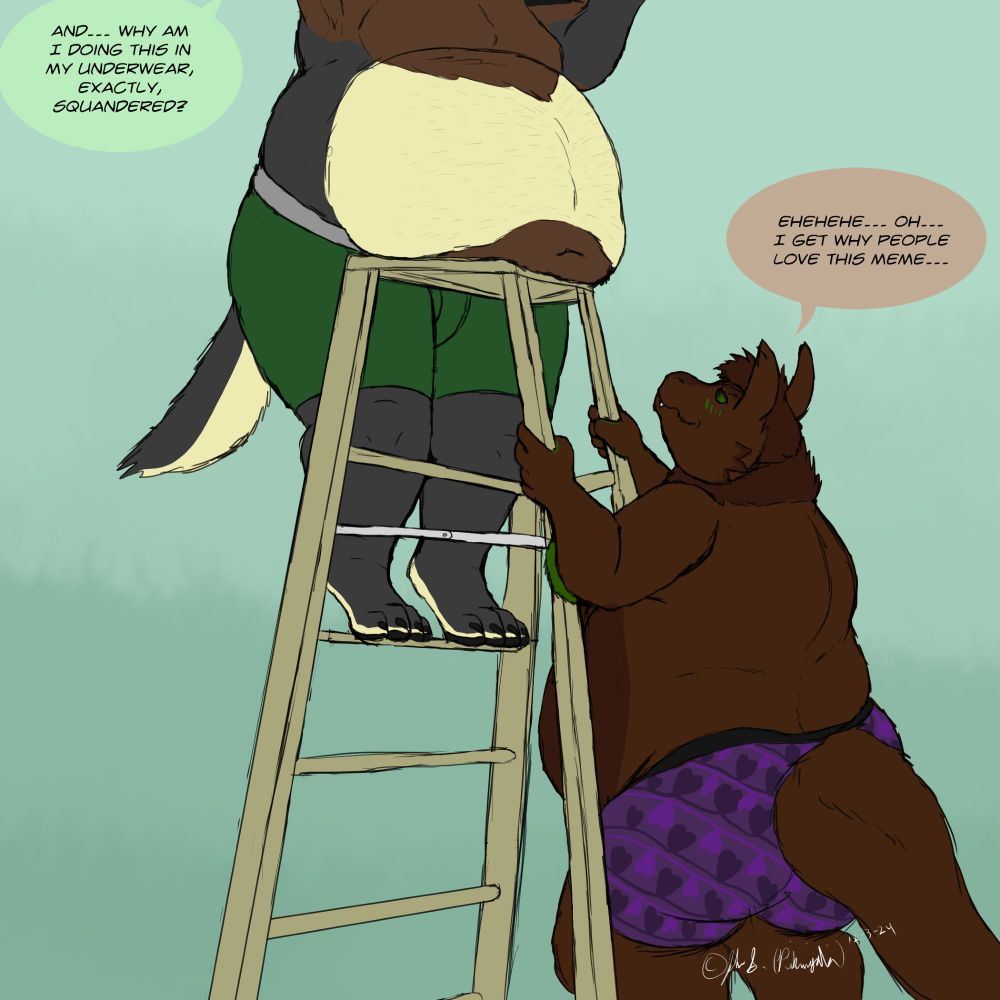 fat werewolf on a ladder with his belly resting on the top. He says, "And... why am I doing this in my underwear, exactly, Squandered?"

The soundbyte, who is holding up the ladder, says, "Ehehehe... oh... I get why people love this meme..."