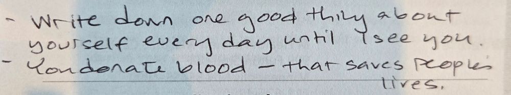 Handwritten note - Write down one good thing about yourself every day until I see you.
- You donate blood - that saves people's lives. 