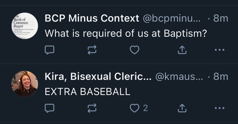 Consecutive posts… BCP Minus Context asking, “What is required of us at Baptism?” followed by The wonderfully Rev Kira, Bisexual Cleric seeming to answer in her post, “EXTRA BASEBALL”