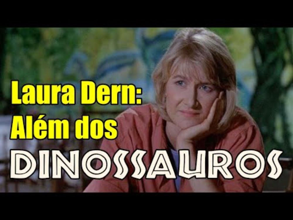 Laura Dern: Além dos dinossauros