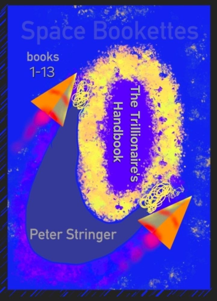Book cover..a golden effervescent oval and two blushing pyramids with pink thrust streams coming from their undersides.. the words 'Space Bookettes' 'books 1 to 13' 'The Trillionaires Handbook' by Peter Stringer