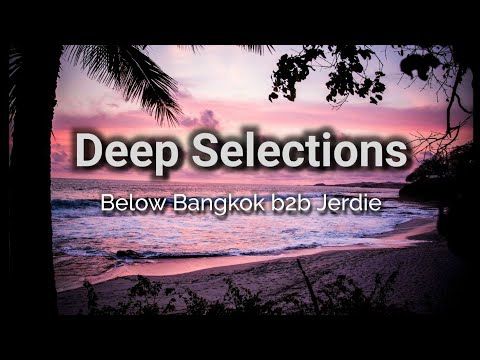Deep Selections 030 - Below Bangkok b2b Jerdie - Chill Melodic Deep House