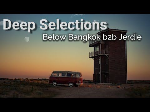 Deep Selections 031 - Below Bangkok b2b Jerdie - House, Microhouse, RoMinimal