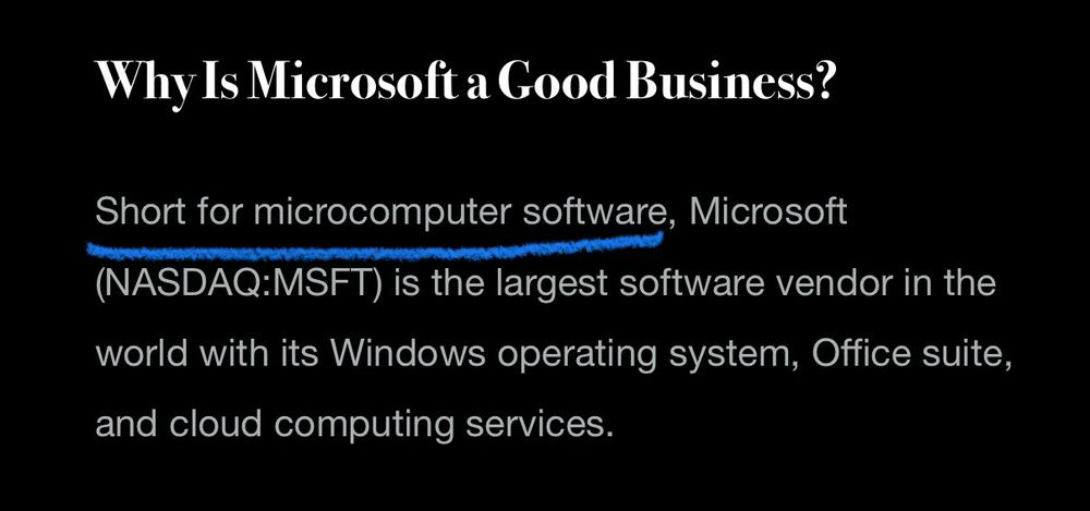 Screenshot of an article that reads “ Why Is Microsoft a Good Business? Short for microcomputer software, Microsoft (NASDAQ:MSFT) is the largest software vendor in the world with its Windows operating system, Office suite, and cloud computing services.”  “Short for microcomputer software” is underlined.