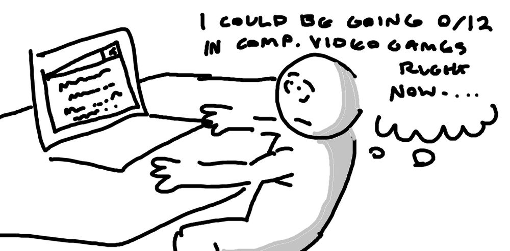 guy sitting at their computer thinking "i could be going 0 (kills) and 12 (deaths) in competitive video games right now..."