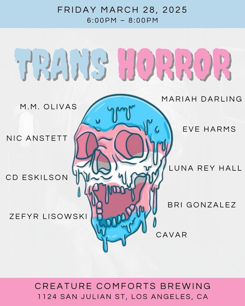 A poster that says Friday March 28th 2025 , Trans Horror, a list of readers, and Creature Comfort Brewing 1124 San Julian St, Los Angeles, California. There is a skull with the trans colors in the middle. 