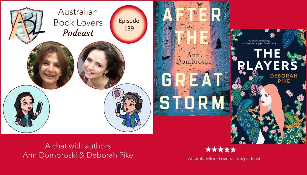 On a red background, text reads: Australian Book Lovers Podcast special - Writer's Room. A chat with authors Ann Dombroski & Deborah Pike. Episode 139. AustralianBookLovers.com/podcast Images of ABL logo, avatars of Veronica Strachan and Laurie bell with podcast microphones, images of authors Ann Dombroski & Deborah Pike. Book Covers of After the Great Storm by Ann Dombroski and The Players by Deborah Pike.