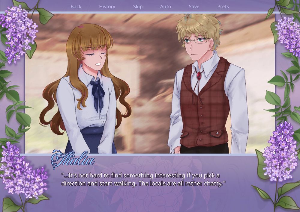screenshot of a visual novel. the purple textbox surrounds the screen with lilacs around the frame. a blonde woman in a white button up shirt stands beside a blonde man in a red vest, both standing in building. the text at the bottom reads:
Thalia
"...It's not hard to find something interesting if you pick a direction and start walking. The locals are all rather chatty."