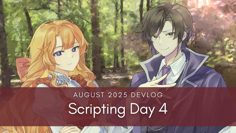 AUGUST 2025 DEVLOG
Scripting Day 4