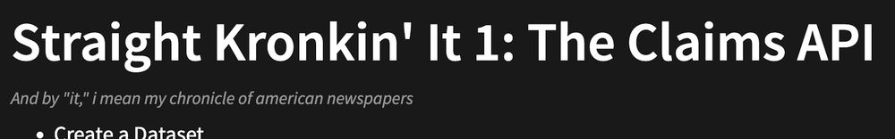 Straight Kronkin' It 1: The Claims API
And by "it," i mean my chronicle of american newspapers