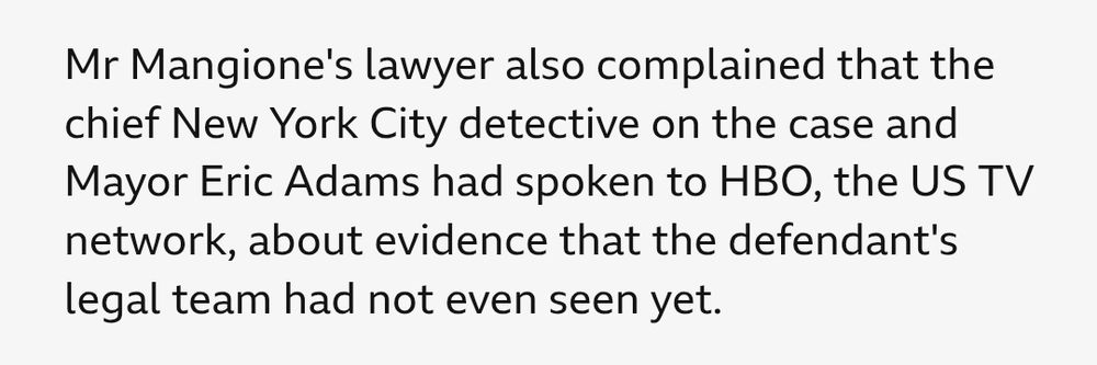 Mr Mangione's lawyer also complained that the chief New York City detective on the case and Mayor Eric Adams had spoken to HBO, the US TV network, about evidence that the defendant's legal team had not even seen yet.