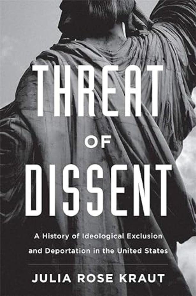 “Centuries of Suppression”: Jeanelle D. Horcasitas on Julia Rose Kraut’s *Threat of Dissent: A History of Ideological Exclusion and Deportation in the United States* | Society for US Intellectual Hist...