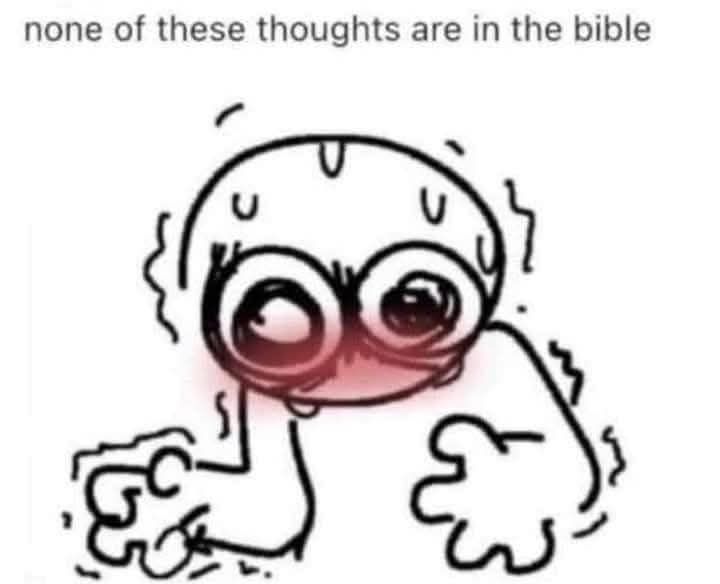 A vague figure shaking and sweating and blushing. Text at the top reads: "none of these thoughts are in the bible"