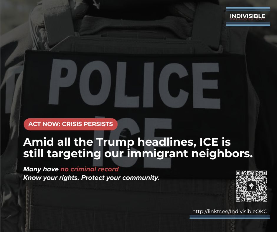 Police ICE agent in the background with bold text overlay saying "ACT NOW: CRISIS PERSISTS. Amid all the Trump headlines, ICE is still targeting our immigrant neighbors. Many have no criminal record. Know your rights. Protect your community." With the Indivisible Oklahoma City logo, QR code, and Linktree link with resources.