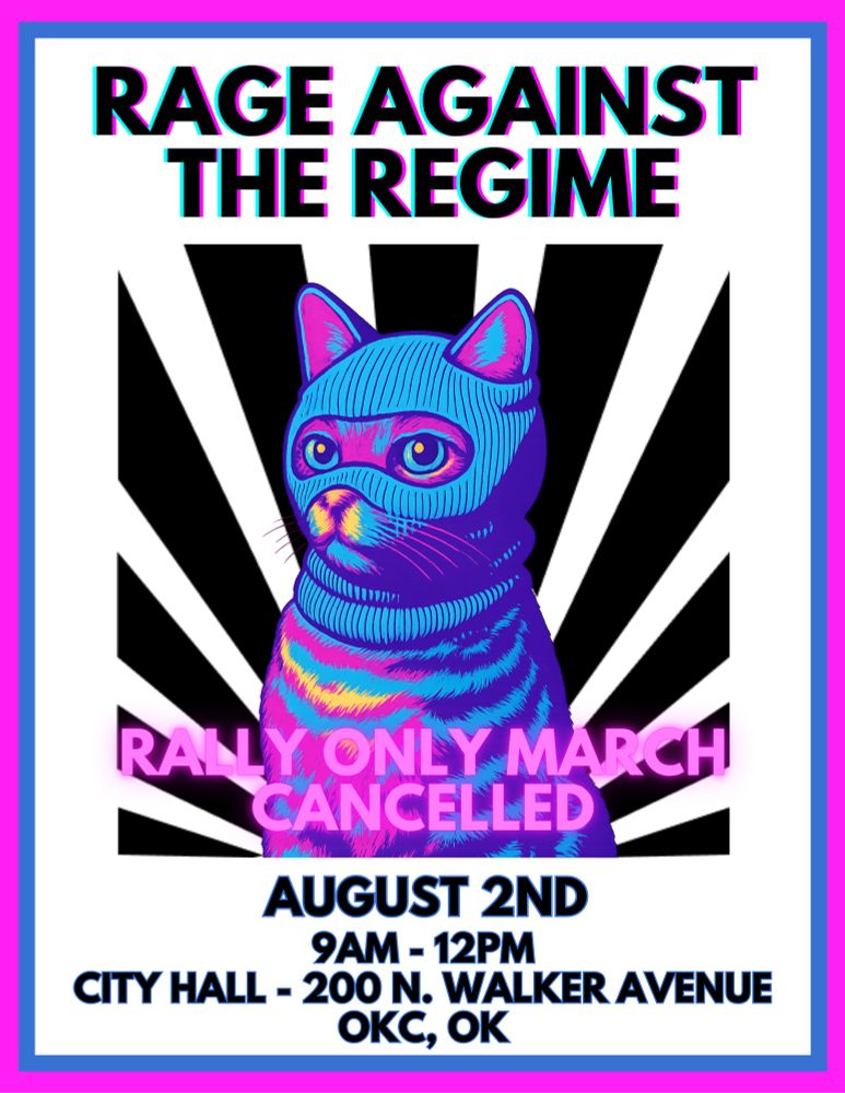 A blue and pink cat wearing a skiui mask with the text saying RAGE AGAINST THE REGIME. RALLY ONLY MARCH CANCELLED. August 2nd 9am-12pm City Hall - 200 N. Walker Avenue OKC, OK