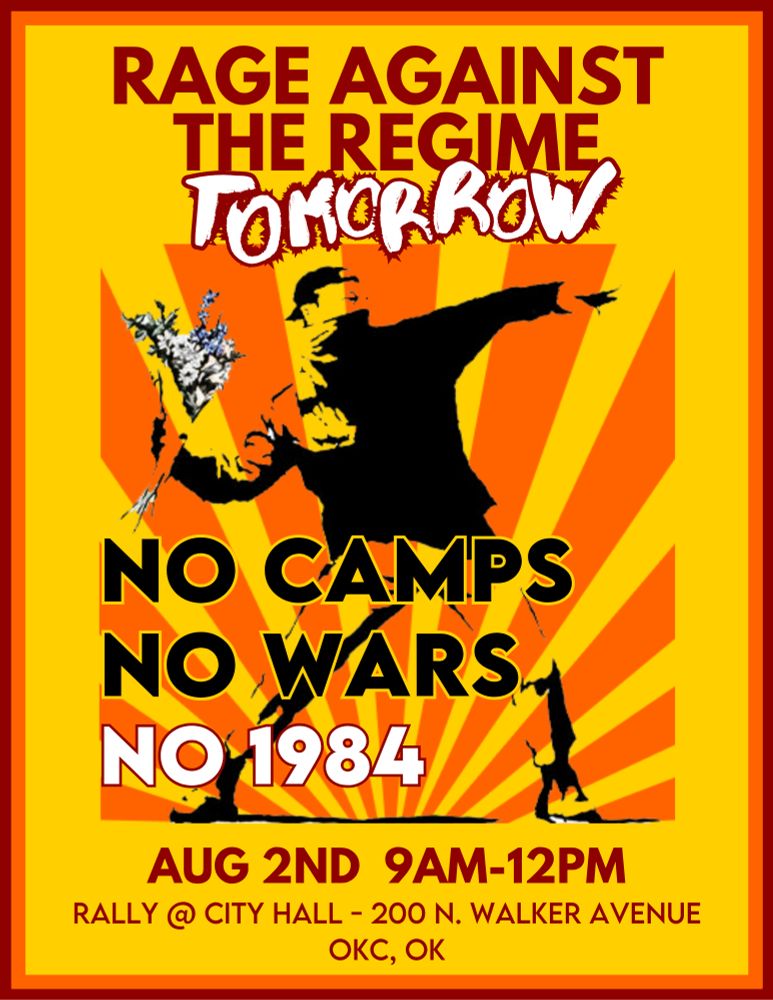 Bright orange and yellow flyer with text saying "Rage Against the Regime tomorrow, No Camps, No Wars, No 1984, Aug 2nd 9am-12pm Rally @ City Hall - 200 N. Walker Avenue OKC, OK