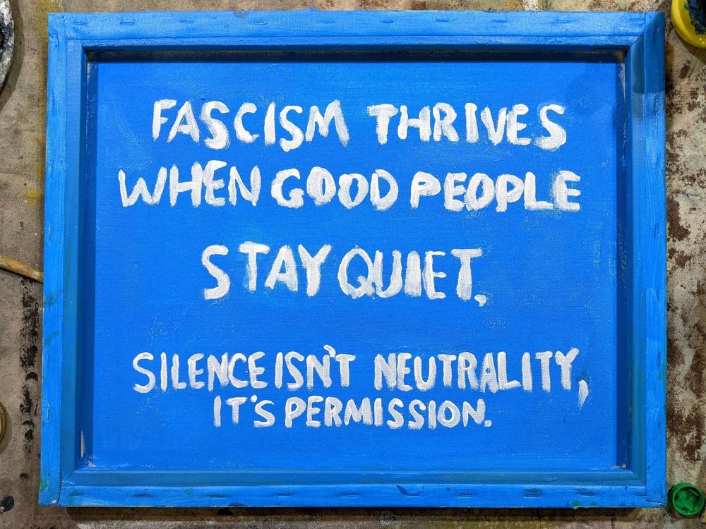Facism thrives when good people stay quiet. Silence isn't neutrality, it's permission.