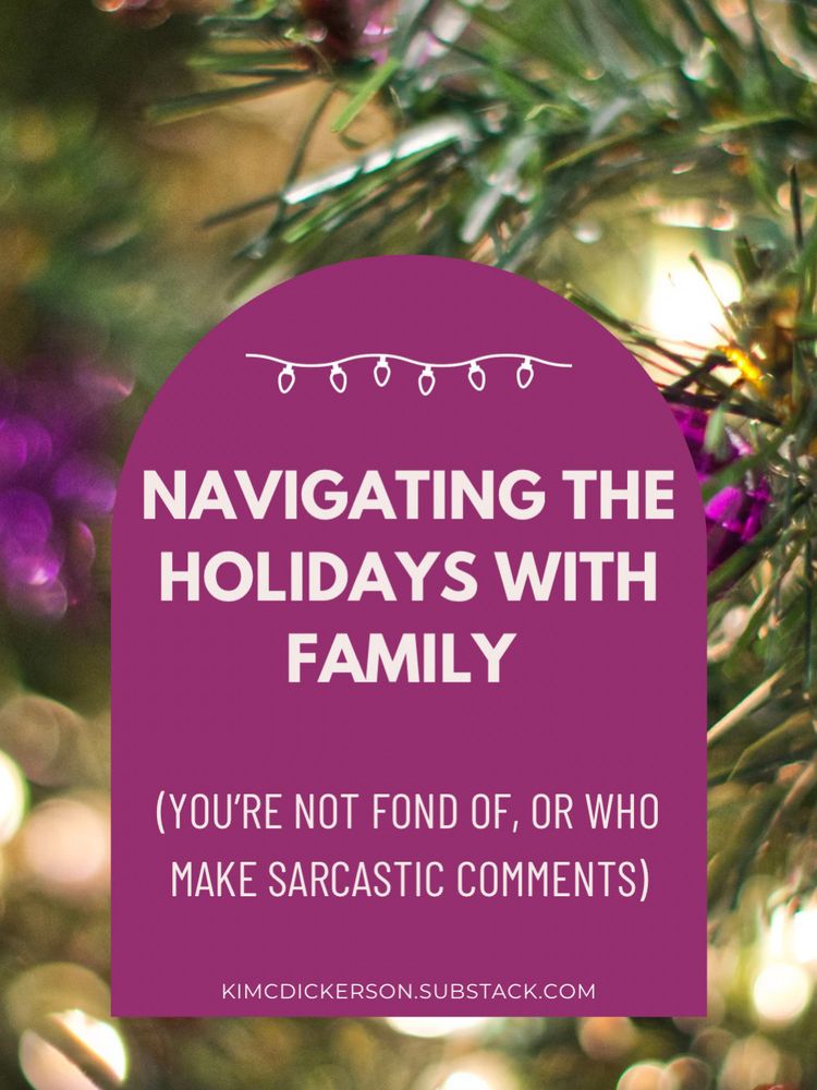 A photo of a lit up Christmas tree with text overlay that says, “Navigating the Holidays with Family.” kimcdickerson.substack.com