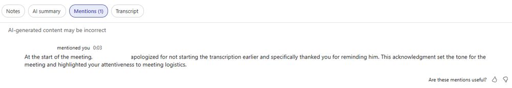 A screenshot of a meeting interface showing tabs labeled “Notes,” “AI summary,” “Mentions (1),” and “Transcript.” The “Mentions” tab is selected. Below, there is a note stating “AI-generated content may be incorrect.” The mention reads: “At the start of the meeting, [name] apologized for not starting the transcription earlier and specifically thanked you for reminding him. This acknowledgment set the tone for the meeting and highlighted your attentiveness to meeting logistics.” There is a timestamp “0:03” and a question at the bottom asking, “Are these mentions useful?” with thumbs up and thumbs down icons.