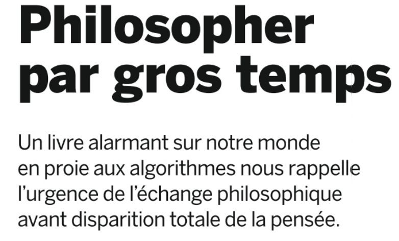 Philosopher par gros temps
Un livre alarmant sur notre monde en proie aux algorithmes nous rappelle I'urgence de I'échange philosophique avant disparition totale de la pensée.
