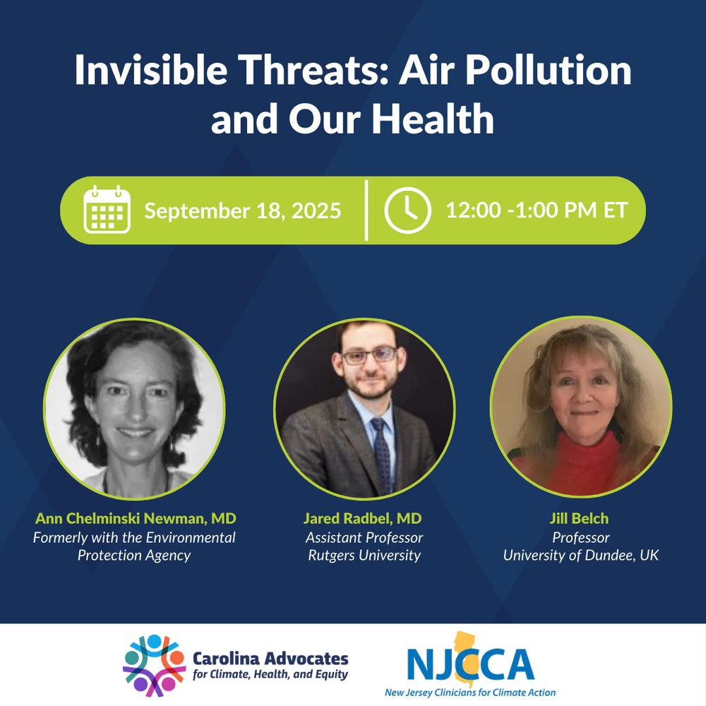 Graphic for an upcoming webinar entitled Invisible Threats: Air Pollution and Our Health. It will be held on September 18, 2025, from 12:00 to 1:00 PM Eastern Time. It is hosted by Carolina Advocates for Climate, Health, and Equity and New Jersey Clinicians for Climate Action. The speakers are Ann Chelminski Newman, MD, Jared Radbel, MD, and Jill Belch.