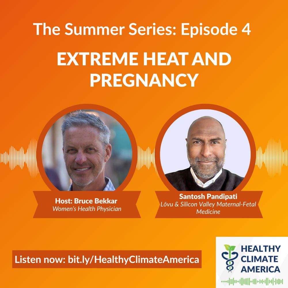 Graphic for “The Summer Series: Episode 4” of the Healthy Climate America podcast. Title: “Extreme Heat and Pregnancy” Features photos of two speakers: Bruce Bekkar (Women's health physician) and Santosh Pandipati (Lovu and Silicon Valley Maternal-Fetal Medicine). A podcast play bar is shown below the speakers. At the bottom: “Listen now: bit.ly/HealthyClimateAmerica” with the Healthy Climate America logo in the corner. Background is orange with white and red text.
