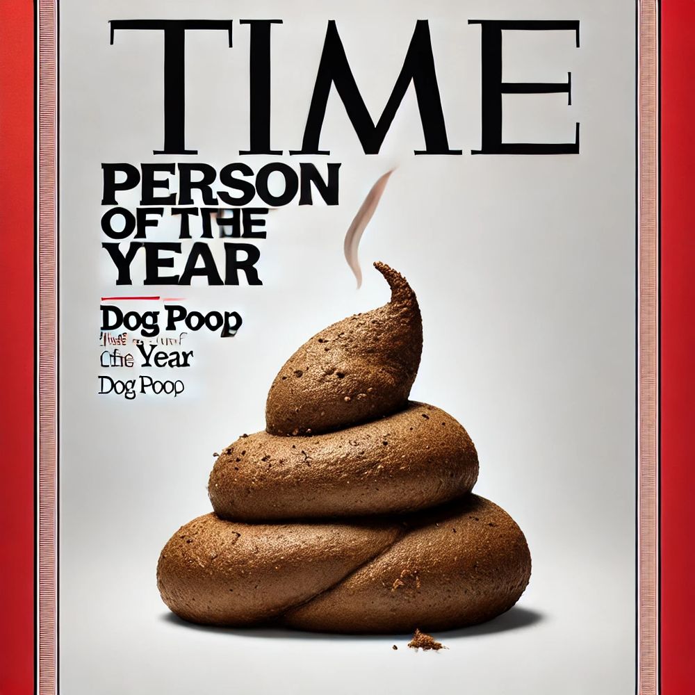 Time magazine cover with the person of the year depicted as a pile of dog shit. 