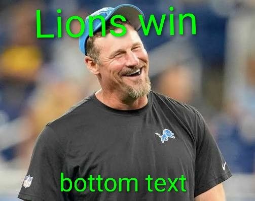 Dan Campbell smiling. Top says "Lions win". Bottom says "bottom text". 