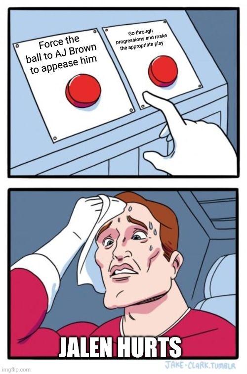 Meme choosing two buttons. Button 1: force the ball to AJ Brown to appease him. Button 2: go through progressions and make the appropriate play. The guy sweating the choice labeled "Jalen Hurts"