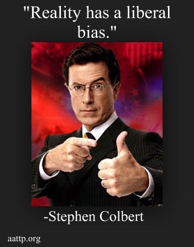 Reality has a Liberal Bias

Steve Colbert