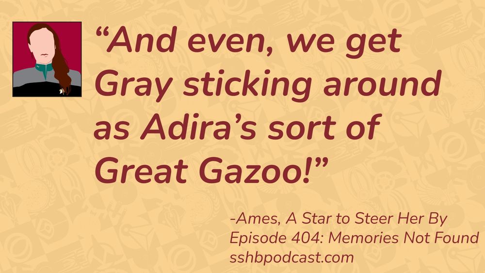 “And even, we get Gray sticking around as Adira’s sort of Great Gazoo!” -Ames, A Star to Steer Her By, Episode 404, Memories Not Found