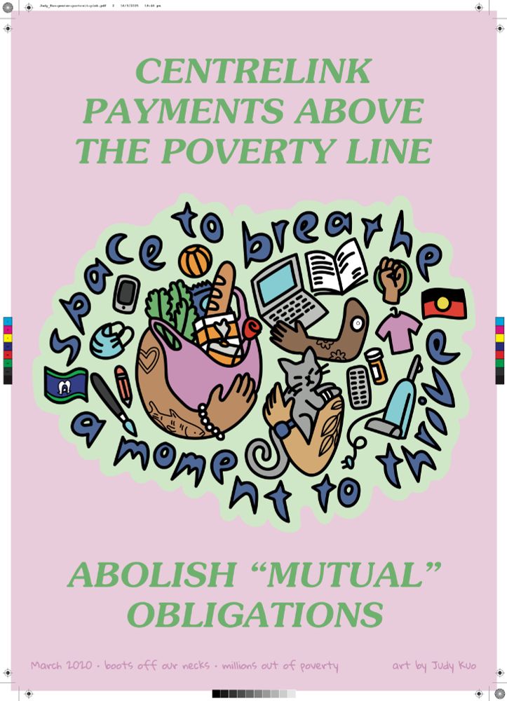 Pale pink poster with the same illustrations as the green version. This one includes large text saying "Centrelink payments above the poverty line. Abolish mutual obligations." 