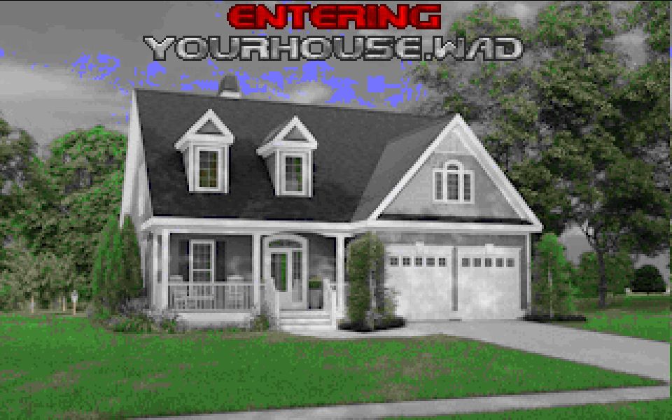 ENTERING: YOURHOUSE.WAD