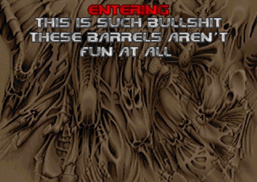 ENTERING: THIS IS SUCH BULLSHIT
THESE BARRELS AREN'T
FUN AT ALL