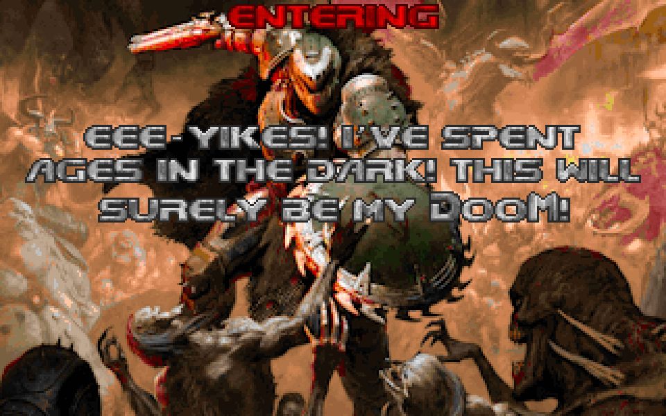 ENTERING: EEE-YIKES! I'VE SPENT AGES IN THE DARK! THIS WILL SURELY BE MY DOOM!