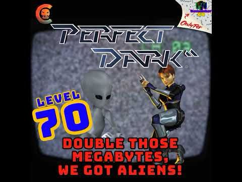 Level 70 - Perfect Dark - Double Those Megabytes, We Got Aliens!