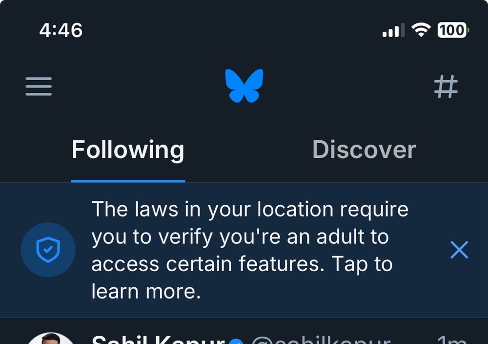 On Bluesky’s app today even though the law doesn’t go into effect until tomorrow: 

“The laws in your location require you to verify you're an adult to access certain features. Tap to learn more.”

My DMs disappeared until verification was confirmed. 