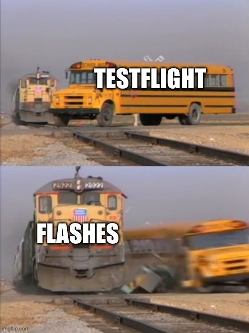 The train schoolbus crash meme. The schoolbus has the caption „TestFlight“ and the train has the caption „flashes“